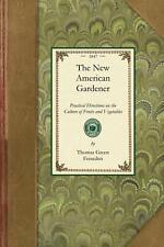 The New American Gardener: Containing Practical Directions on the Culture of Fru