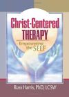 Christ-Centered Therapy: Empowering the Self: E, Koenig, Harris..