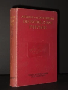 Die Schule der Physik ARTHUR VON OETTINGEN 1910 1st Ed German Science Physics - Picture 1 of 10