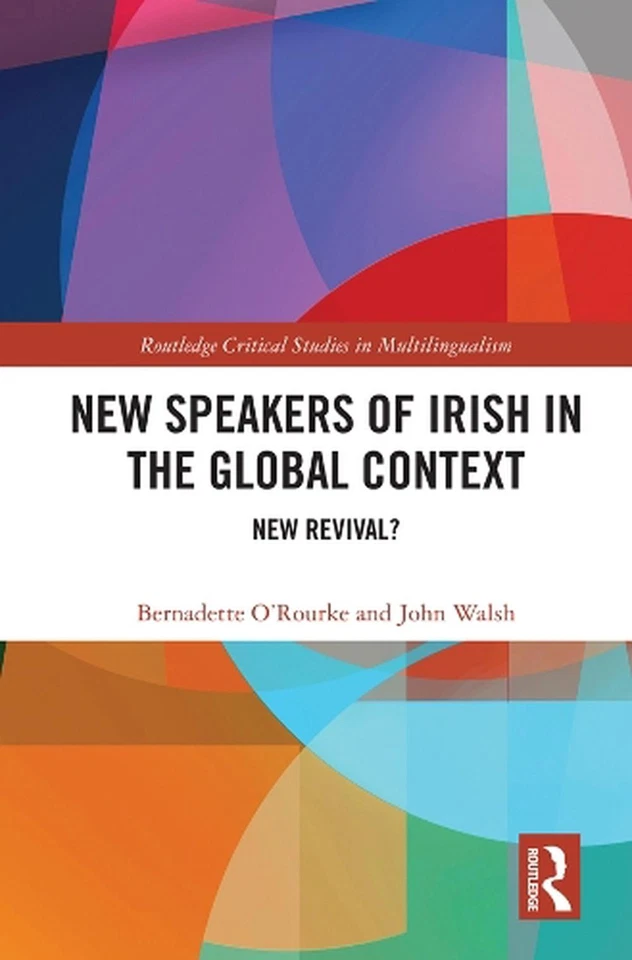 New Speakers of Irish in the Global Context: New Revival? by Bernadette O'Rourke - Image 1 of 1