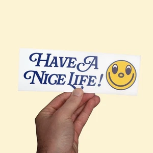Have A Nice Life Sticker! Funny Car Bumper Sticker, Meme sticker, car sticker - Picture 1 of 2