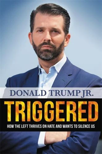 Triggered : How the Left Thrives on Hate and Wants to Silence Us by Donald Trump Jr. (2019, Hardcover)