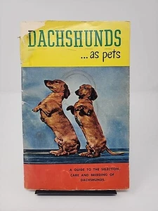 1955 DACHSHUNDS as Pets A Guide to the Selection and Care of Dachshunds - Picture 1 of 4
