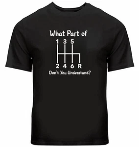 Funny Shift Manual Stick T Shirt Graphic Tee What Part Of Don't You Understand - Picture 1 of 25