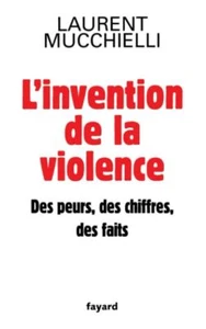 L'invention de la violence. Des peurs des chiffres et des faits: Des peurs - Picture 1 of 1