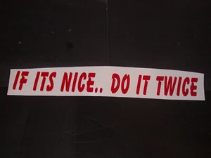 IF ITS NICE DO IT TWOW Parabrisas Gráfico Calcomanías Adhesivas Calcomanías - Imagen 1 de 2