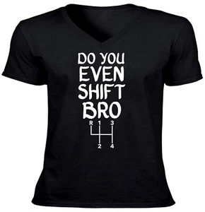 4 Speed Shift Pattern Vneck shirt Gift Funny Manual Car Quotes Do you even Shift - Picture 1 of 12
