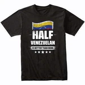 Half Venezuelan Is Better Than None Funny Venezuela Flag T-Shirt - Picture 1 of 5