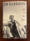 Off to the Side by Jim Harrison Signed First Edition First Printing HC