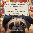The Puppy Pirates Of Palmtree Port & Pumpkins Really Really Bad Day By Johnathan