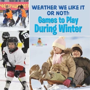 Weather We Like It or Not!: Cool Games to Play During Winter by Baby Professor P - Picture 1 of 1