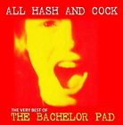 THE BACHELOR PAD - ALL COCK AND HASH THE VERY BEST OF - Preorder - Ne - J72z