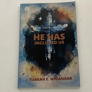 He Has Included Us by Tuakah E Whiangar [Paperback, 144 pages] - Picture 1 of 13