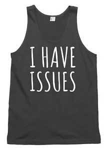 I Have Issues Funny Mens Womens Vest Tank Top - Picture 1 of 4