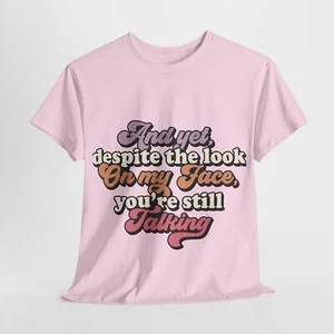And yet, despite the look on Funny T-shirt Men Women Sarcastic Tee CHOOSE SIZE - Picture 1 of 31