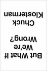 But What If We're Wrong?: Thinking About the - 0399184120, hardcover, Klosterman