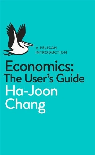 Economics: The User's Guide: A Pelican Introduction By Ha-Joon Chang - Image 1 of 1