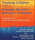 TREATING CHILDREN WITH SEXUALLY ABUSIVE BEHAVIOR PROBLEMS: By Barbara J & Jan