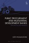 Public Procurement and Multilateral Development Banks: Law, Practice and Prob...