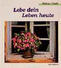 Lebe Dein Leben Heute (Bild-Text-Bände) Haak, Rainer: 1101331