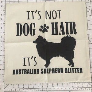 Neu 18" x 18" Kissenbezug It's not Dog Hair It's Australian Shepherd Glitzer - Bild 1 von 4