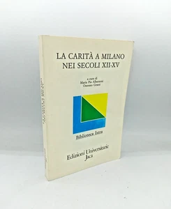 "LA CARITà A MILANO NEI SECOLI XII-XV" Edizioni universitarie Jaca 1989 - Picture 1 of 1