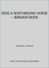 RIDE A NORTHBOUND HORSE -- BARGAIN BOOK by Wormser, Richard