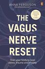 The Vagus Nerve Reset: Train Your Body To Heal Stress, Trauma And Anxiety By Ann