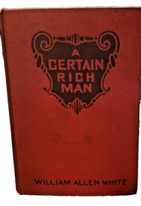A Certain Rich Man~By William Allen White~Copyright 1909~Grosset & Dunlap~HC - Picture 1 of 8