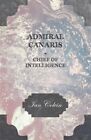 Admiral Canaris : Chief Of Intelligence, Paperback By Colvin, Ian, Like New U...