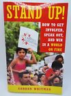 Stand Up!: How to Get Involved, Speak Out, and Win in a W -