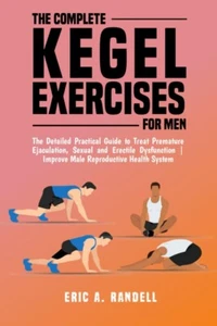 THE COMPLETE KEGEL EXERCISES FOR MEN: The Detailed.. Paperback – 2024 by Eric... - Picture 1 of 1