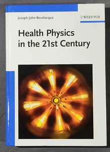 Health Physics in the 21st Century Joseph John Bevelacqua - Picture 1 of 7