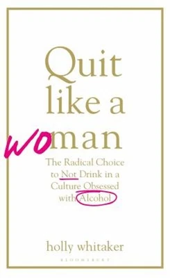 Quit Like a Woman : The Radical Choice to Not Drink in a Culture Foto 1 de 2