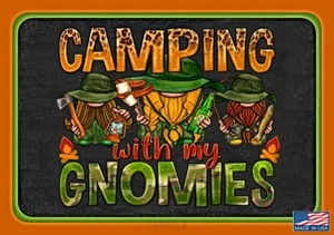 CAMPING WITH MY GNOMIES! METAL SIGN 8"X12" USA! RV LOG CABIN LODGE GNOMES DECOR - Picture 1 of 1