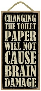 Changing The Toilet Paper Will Not Cause Brain Damage 10x5 Bathroom Sign NEW B44 - Picture 1 of 3