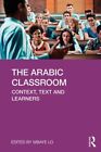 Arabic Classroom : Context, Text and Learners, Paperback by Lo, Mbaye (EDT), ...