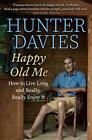 Happy Old Me: How to Live A Long Life, and Really Enjoy It-Hunter Davies