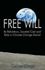Free Will: Its Refutation, Societal Cost And Role In Climate Change Denial