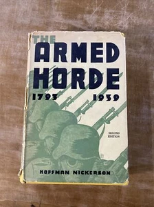 Rare THE ARMED HORDE 1793-1939 Nickerson 1942 HCDJ Book SIGNED Warfare Strategy - Imagen 1 de 10