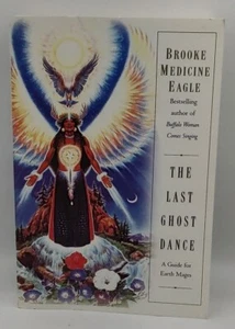 The Last Ghost Dance: A Guide for Earth Mages by Brooke Medicine Eagle - Foto 1 di 4