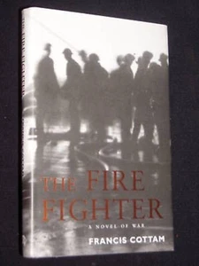 Francis Cottam-The Fire Fighter-A Novel of War-2001-1st WWII Set Fiction - Bild 1 von 1