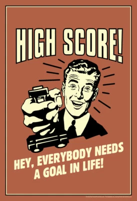 High Score Hey Everybody Needs A Goal In Life Retro Gaming Humor Poster 12x18 - Image 1 of 3