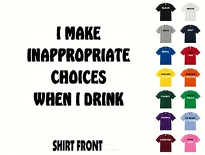 Camiseta I Make Inappropiate Choices When I Drink #637 - Envío gratuito - Imagen 1 de 2