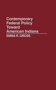 Contemporary Federal Policy Toward American Indians by Emma R Gross: New