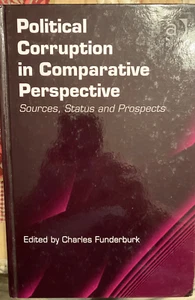 POLITICAL CORRUPTION IN COMPARATIVE PERSPECTIVE: Sources, Status & Perspective - Foto 1 di 3