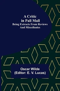 A Critic in Pall Mall; Being Extracts from Reviews and Miscellanies by Oscar Wil - Picture 1 of 1