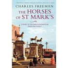 The Horses of St. Marks: A Story of Triumph in Byzantiu - Paperback NEW Freeman,