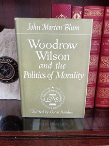 Woodrow Wilson...Politics of Morality_John Blum_HCDJ_1st Edn/3rd Prnt_1956_VryGd - Picture 1 of 12