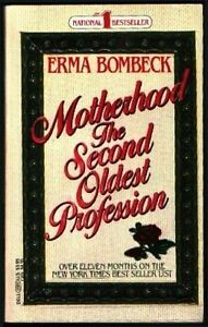 Motherhood the Second Oldest Profession by Erma Bombeck 